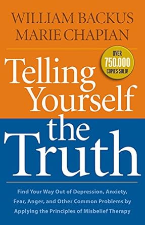 Transform Your Mindset: A Comprehensive Review of ‘Telling Yourself the Truth: Find Your Way Out of Depression, Anxiety, Fear, Anger, and Other Common Problems by Applying the Principles of Misbelief Therapy’