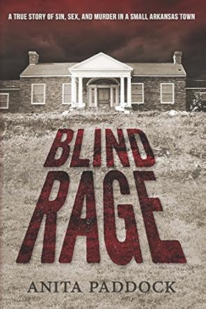 Uncover the Dark Secrets of a Small Town: Blind Rage: A True Story of Sin, Sex, and Murder in a Small Arkansas Town