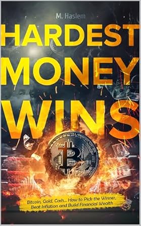 Unlock Financial Success: A Must-Read Review of ‘Hardest Money Wins: Bitcoin, Gold, Cash… How to Pick the Winner, Beat Inflation & Build Financial Wealth’