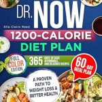 Transform Your Health Today: A Comprehensive Review of The Dr. Now 1200-Calorie Diet Plan – A Proven Path to Weight Loss and Better Health with Dr. Nowzaradan’s Balanced Meal Formula—365 Days of Easy, Affordable, and Delicious Recipes