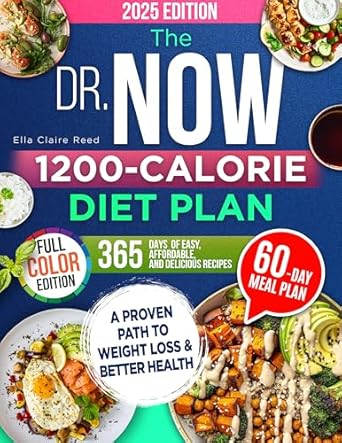 Transform Your Health Today: A Comprehensive Review of The Dr. Now 1200-Calorie Diet Plan – A Proven Path to Weight Loss and Better Health with Dr. Nowzaradan’s Balanced Meal Formula—365 Days of Easy, Affordable, and Delicious Recipes