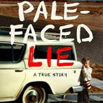 An Unforgettable Journey of Survival: The Pale-Faced Lie: A True Story from Amazon An Unforgettable Journey of Survival: The Pale-Faced Lie: A True Story from Amazon