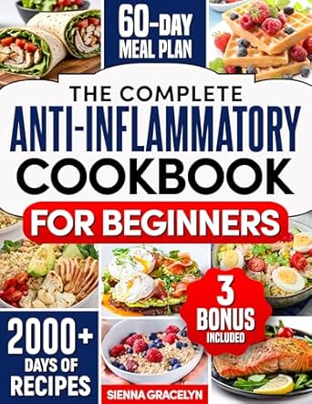 Discover the Secrets to Wellness: A Comprehensive Review of The Complete Anti-Inflammatory Cookbook for Beginners – A Journey to Reduced Inflammation, Enhanced Immunity, and Optimal Health with Simple and Tasty Recipes | 60 Days Meal Plan Included
