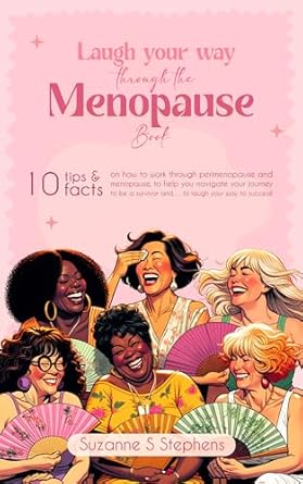 Discover the Joy of the Journey: A Review of ‘Laugh Your Way Through The Menopause Book: 10 Tips and Facts on How to Work Through Perimenopause and Menopause, to Help You Navigate Your Journey to Be a Survivor, and… to Laugh Your Way to Success!’
