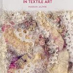 Discover Unmatched Creativity: A Review of Textures from Nature in Textile Art: Natural Inspiration for Mixed-Media and Textile Artists