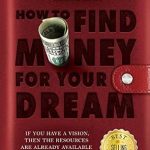 Unlock Your Financial Potential: A Comprehensive Review of ‘How To Find Money For Your Dream: How to Build a System that Would Finance Your Calling’ on Amazon