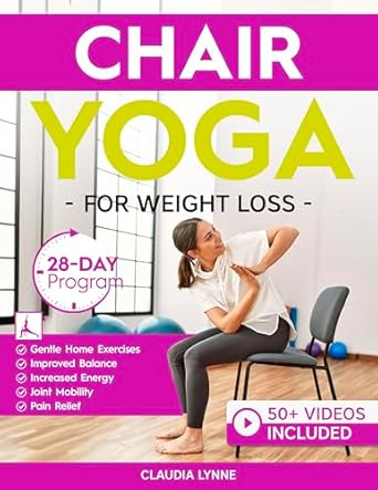 Unlock Your Wellness: A Comprehensive Review of ‘Chair Yoga for Weight Loss: 28-Day Beginner Program for Gentle Home Exercise—Low-Impact Restorative Movements & Safe Stretches for Joint Mobility, Pain Relief, Increased Energy, and Improved Balance’