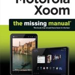 Uncover the Secrets of the Motorola Xoom: The Missing Manual (Missing Manuals) – A Comprehensive Review Uncover the Secrets of the Motorola Xoom: The Missing Manual (Missing Manuals) – A Comprehensive Review