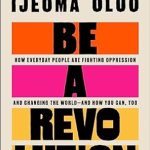 Transformative Insights in ‘Be a Revolution: How Everyday People Are Fighting Oppression and Changing the World—and How You Can, Too’ – A Must-Read for Aspiring Change-Makers!