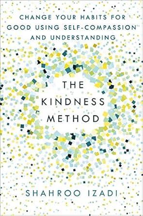 Transform Your Life with This Empowering Review of The Kindness Method: Change Your Habits for Good Using Self-Compassion and Understanding