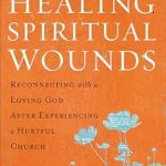 Discover Hope and Restoration in ‘Healing Spiritual Wounds: Reconnecting with a Loving God After Experiencing a Hurtful Church’ – A Transformative Review Discover Hope and Restoration in ‘Healing Spiritual Wounds: Reconnecting with a Loving God After Experiencing a Hurtful Church’ – A Transformative Review