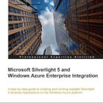 Discover the Power of Cloud Solutions: A Comprehensive Review of Microsoft Silverlight 5 and Windows Azure Enterprise Integration Discover the Power of Cloud Solutions: A Comprehensive Review of Microsoft Silverlight 5 and Windows Azure Enterprise Integration