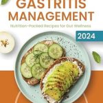 Transform Your Gut Health: A Comprehensive Review of ‘Comfort and Healing for Gastritis Management: Nutrition-Packed Recipes for Gut Wellness’