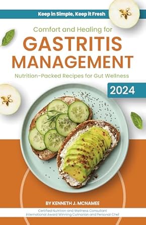 Transform Your Gut Health: A Comprehensive Review of ‘Comfort and Healing for Gastritis Management: Nutrition-Packed Recipes for Gut Wellness’