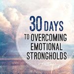 Transform Your Life: A Comprehensive Review of 30 Days to Overcoming Emotional Strongholds