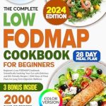 Discover the Secrets to Gut Health: A Comprehensive Review of THE COMPLETE LOW FODMAP COOKBOOK FOR BEGINNERS – Improve Your Gut Health with 2000 Days of Delicious and Family-Friendly Recipes to Help Manage IBS – 28-Day Meal Plan for Long-Term Wellness