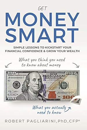Unlock Your Financial Future: A Comprehensive Review of ‘Get Money Smart: Simple Lessons to Kickstart Your Financial Confidence & Grow Your Wealth’