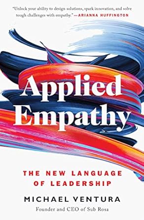 Transform Your Leadership Style: A Comprehensive Review of Applied Empathy: The New Language of Leadership