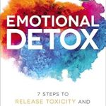 Discover the Transformative Power of Healing: A Review of Emotional Detox: 7 Steps to Release Toxicity and Energize Joy Discover the Transformative Power of Healing: A Review of Emotional Detox: 7 Steps to Release Toxicity and Energize Joy