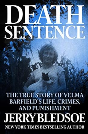 An Unforgettable Tale of Crime and Consequences: Death Sentence: The True Story of Velma Barfield’s Life, Crimes, and Punishment
