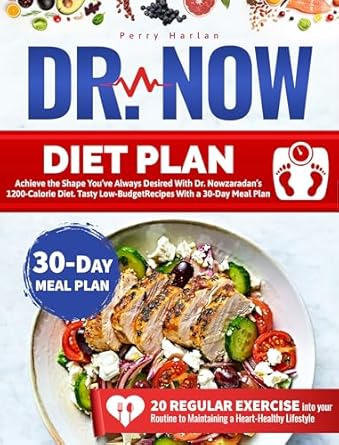 Transform Your Health: A Comprehensive Review of Dr. Now Diet Plan: Achieve the Shape You’ve Always Desired With Dr. Nowzaradan’s 1200-Calorie Diet – Tasty Low-Budget Recipes With a 30-Day Meal Plan