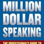 Transform Your Speaking Career: A Must-Read Review of Million Dollar Speaking: The Professional’s Guide to Building Your Platform Transform Your Speaking Career: A Must-Read Review of Million Dollar Speaking: The Professional’s Guide to Building Your Platform
