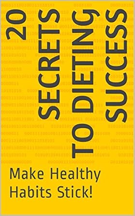 Unlock Your Weight Loss Potential: A Comprehensive Review of ‘Dieting Success: 20 Secrets For Dieting Success: Make Healthy Habits Stick!’