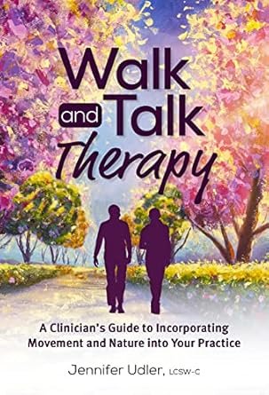 Transform Your Therapy Sessions: A Comprehensive Review of ‘Walk and Talk Therapy: A Clinician’s Guide to Incorporating Movement and Nature into Your Practice’