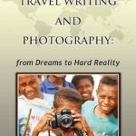 Discover the Art of Exploration: A Comprehensive Review of ‘Travel Writing and Photography – from Dreams to Hard Reality’ Discover the Art of Exploration: A Comprehensive Review of ‘Travel Writing and Photography – from Dreams to Hard Reality’