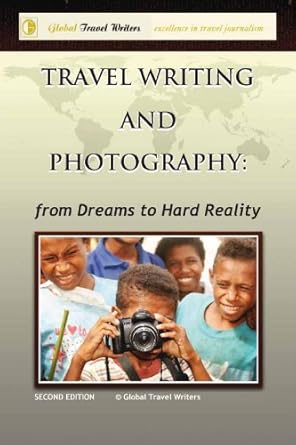 Discover the Art of Exploration: A Comprehensive Review of ‘Travel Writing and Photography – from Dreams to Hard Reality’