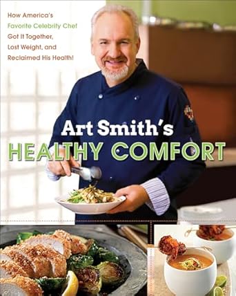 Transform Your Health Journey: A Review of Art Smith’s Healthy Comfort: How America’s Favorite Celebrity Chef Got it Together, Lost Weight, and Reclaimed His Health!