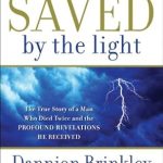 Discover the Life-Changing Insights: Saved by the Light: The True Story of a Man Who Died Twice and the Profound Revelations He Received