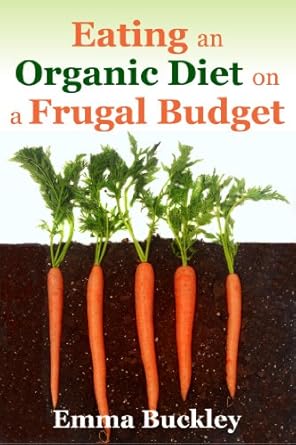 Discover How to Eat Healthy: A Comprehensive Review of ‘Eating an Organic Diet on a Frugal Budget’