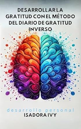 Transform Your Mindset: A Comprehensive Review of ‘Desarrollar la gratitud con el método del diario de gratitud inverso (Spanish Edition)’