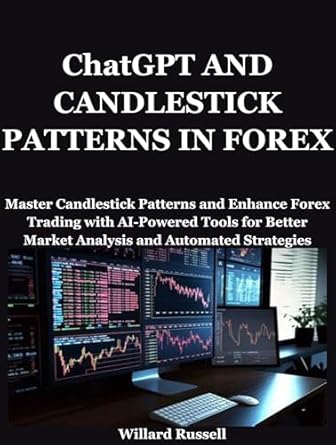 Unlock Trading Success: A Comprehensive Review of ‘ChatGPT AND CANDLESTICK PATTERNS IN FOREX: Master Candlestick Patterns and Enhance Forex Trading with AI-Powered Tools for Better Market Analysis and Automated Strategies’
