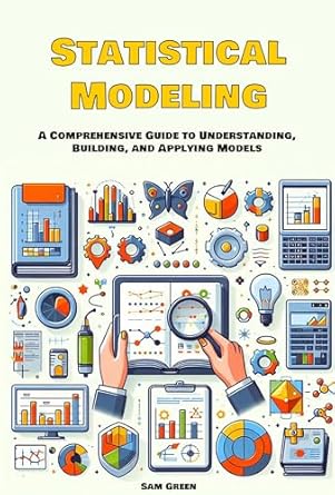 Unveiling Insights: A Comprehensive Review of Statistical Modeling: A Comprehensive Guide to Understanding, Building, and Applying Models