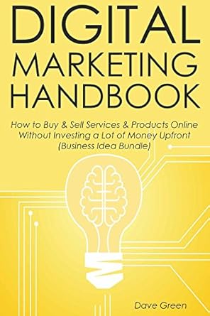 Must-Read Review: Digital Marketing Handbook: How to Buy & Sell Services & Products Online Without Investing a Lot of Money Upfront (Business Idea Bundle)