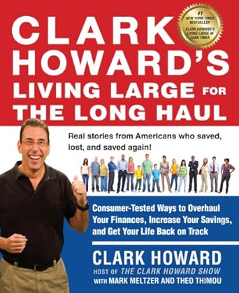 Transform Your Financial Future: A Comprehensive Review of Clark Howard’s Living Large for the Long Haul: Consumer-Tested Ways to Overhaul Your Finances, Increase Your Savings, and Get Your Life Back on Track