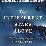 An Unforgettable Journey Through Tragedy: A Review of The Indifferent Stars Above: The Harrowing Saga of the Donner Party