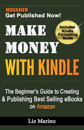Unlock Your eBook Success: A Comprehensive Review of ‘Make Money with Kindle: The Beginner’s Guide to Creating & Publishing Best Selling eBooks on Amazon’