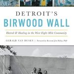 An Eye-Opening Exploration: Detroit’s Birwood Wall: Hatred and Healing in the West Eight Mile Community