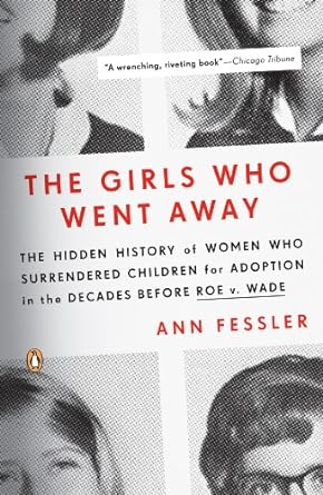 Unveiling Heartbreaking Stories: A Review of The Girls Who Went Away: The Hidden History of Women Who Surrendered Children for Adoption in the Decades Before Roe v. Wade