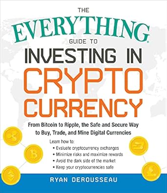 Unlock the Secrets of Digital Wealth: A Comprehensive Review of The Everything Guide to Investing in Cryptocurrency: From Bitcoin to Ripple, the Safe and Secure Way to Buy, Trade, and Mine Digital Currencies (Everything®)