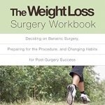Transform Your Health: A Comprehensive Review of The Weight Loss Surgery Workbook: Deciding on Bariatric Surgery, Preparing for the Procedure, and Changing Habits for Post-Surgery Success