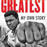 An Inspiring Journey of Triumph: The Greatest: My Own Story An Inspiring Journey of Triumph: The Greatest: My Own Story