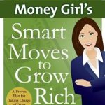 Unlock Your Financial Freedom: A Comprehensive Review of Money Girl’s Smart Moves to Grow Rich: A Proven Plan for Taking Charge of Your Finances (Quick & Dirty Tips)