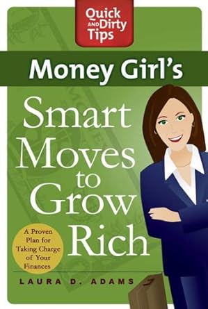 Unlock Your Financial Freedom: A Comprehensive Review of Money Girl’s Smart Moves to Grow Rich: A Proven Plan for Taking Charge of Your Finances (Quick & Dirty Tips)