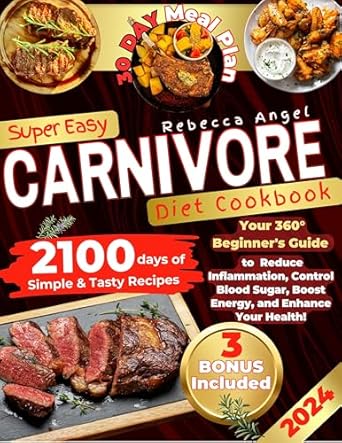 Unlocking Health with Flavor: A Comprehensive Review of the Super Easy CARNIVORE Diet Cookbook – Your 360° Beginner’s Guide with 2100 Days of Simple & Tasty Recipes to Reduce Inflammation, Control Blood Sugar, Boost Energy, and Enhance Your Health!