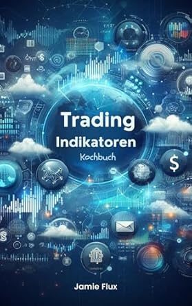 Unveiling the Secrets: A Comprehensive Review of ‘Trading Indikatoren Kochbuch: Verwendung von Python für Data Mining und Umstrukturierung von Daten für den algorithmischen Handel (Goldene Morgenröte Ingenieurwesen) (German Edition)’