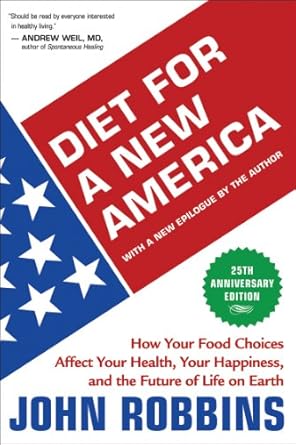 Transform Your Life with Insights from This Eye-Opening Review: Diet for a New America 25th Anniversary Edition – How Your Food Choices Affect Your Health, Your Happiness, and the Future of Life on Earth
